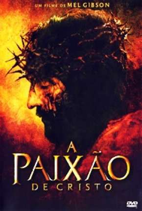 A Paixão de Cristo - The Passion of the Christ 2004 Torrent