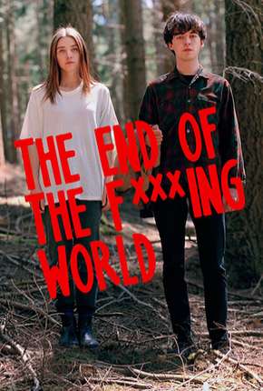 The End of the F***ing World - 1ª Temporada - Completa 2017 Torrent