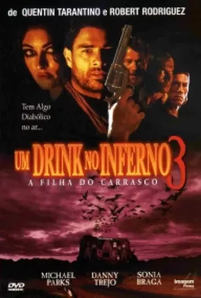 Um Drink No Inferno 3 - A Filha do Carrasco 1999 Mega / OneDrive / Uptobox / Ulozto / Terabox