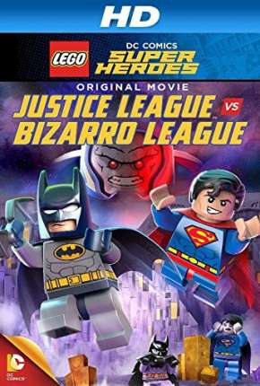 LEGO DC Comics Super-Heróis - Liga da Justiça vs. Liga Bizarro 2015 Torrent