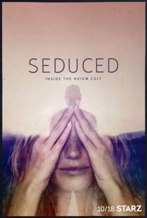 Seduced - Inside The NXIVM Cult - 1ª Temporada Completa 2020 Torrent