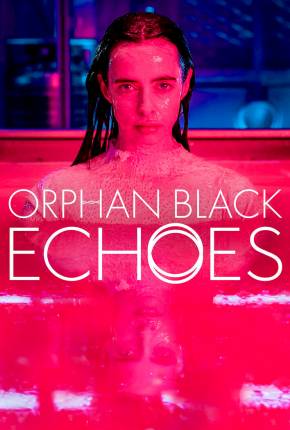 Orphan Black - Echoes - 1ª Temporada Legendada 2023 Torrent