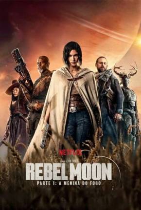 Rebel Moon - Parte 1 - A Menina do Fogo 2023 Torrent