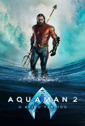 Aquaman 2 - O Reino Perdido 4K 2023 Torrent