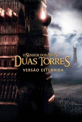 O Senhor dos Anéis - As Duas Torres - The Lord of the Rings: The Two Towers 2002 Torrent